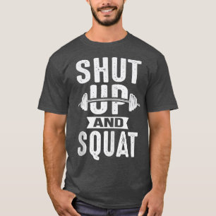 T-shirt Shut Up and Squat Amusement Enthousiaste de l'entr
