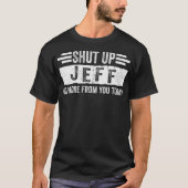 T-shirt Shut Up Jeff No More from You Funny Personalized (Devant)
