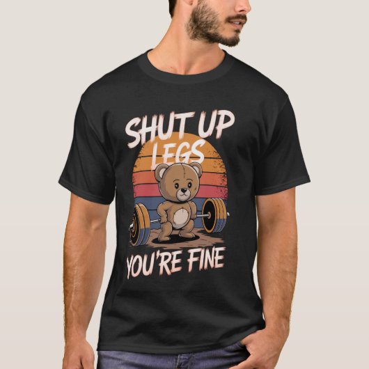 T-shirt Shut Up Legs You're Fine Funny Teddy Bear Lifting  (Devant)