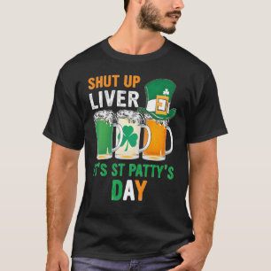 T-shirt Shut Up Liver C'est St Paddy's Day Bière Boire Ir
