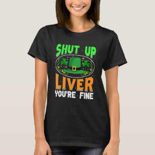 T-shirt Shut Up Liver Vous allez bien drôle St Patrick's D