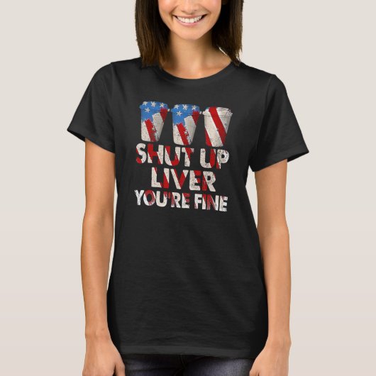 T-shirt Shut Up Liver Vous êtes beau Patriotique Drapeau U (Devant)