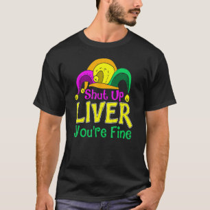 T-shirt Shut Up Liver Vous êtes fin Mardi Gras Parade Outf
