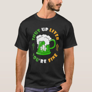 T-shirt Shut Up Liver Vous êtes fine Bière Irlandais Clove
