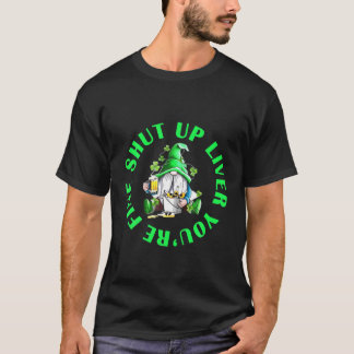 T-shirt Shut Up Liver Vous êtes très drôle St Patrick's Da