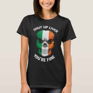 T-shirt Shut Up Liver You Fine Irish Skull St Patty Da