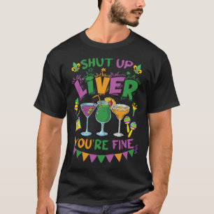 T-shirt Shut Up Liver You Fine Mardi Gras Parade Carni