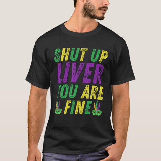 T-shirt Shut Up Liver You're Fine Mardi Gras Party 2022 (Devant)