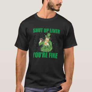 T-shirt Shut Up Liver Youu2019re Fine Jour de la Saint Pat