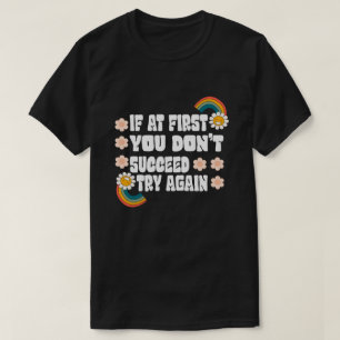 T-shirt si au début vous ne réussissez pas réessayez