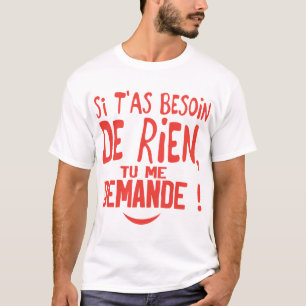 T-shirt si besoin rien te demande citation humour