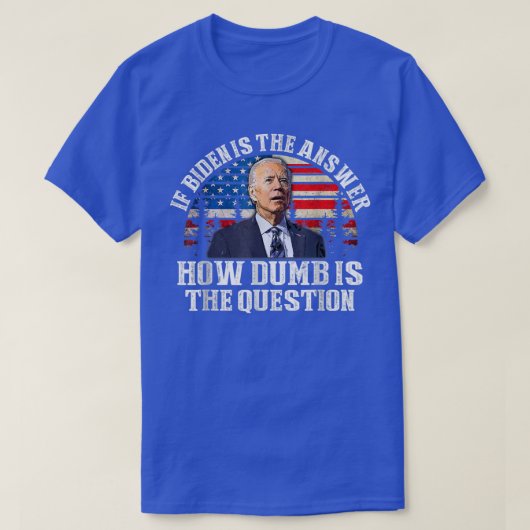 T-shirt Si Biden Est La Réponse À Quelle Faille La Questio (Design devant)
