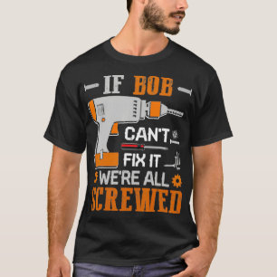 T-shirt Si BOB Cant Fixer il était tous vissé Cadeau