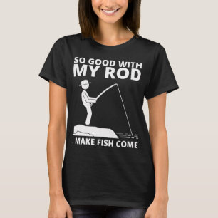 T-SHIRT SI BON AVEC MA CANNE À PÊCHE QUE JE FAIS VENIR LES