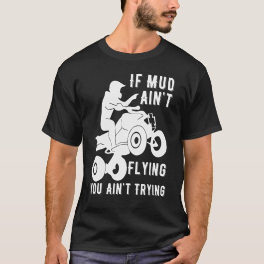 T-shirt Si Boue Aint Volant Atv Quad Four Wheeler Gear Bou (Devant)