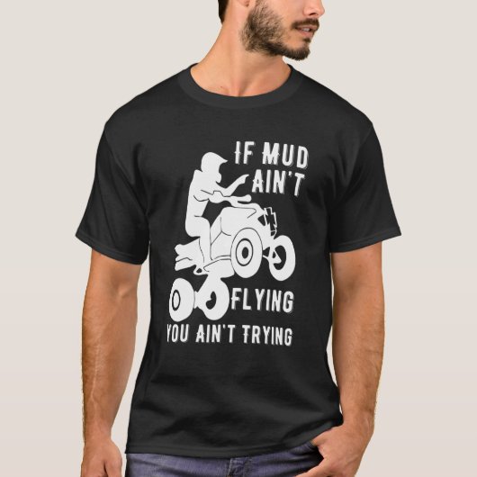 T-shirt Si Boue Aint Volant Atv Quad Four Wheeler Gear Bou (Devant)