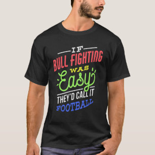 T-shirt Si Bull Fighte Était Facile Dire Drôle Bull Fighte