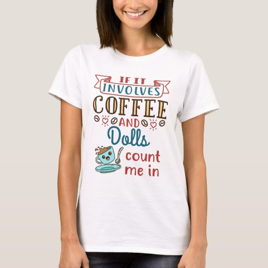T-shirt Si ça implique du café et des poupées, comptez-moi (Devant)