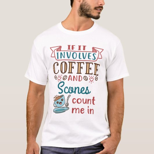 T-shirt Si ça implique du café et des scones, comptez-moi (Devant)