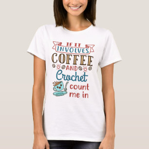 T-shirt Si ça implique du café et du Crochet, comptez moi 