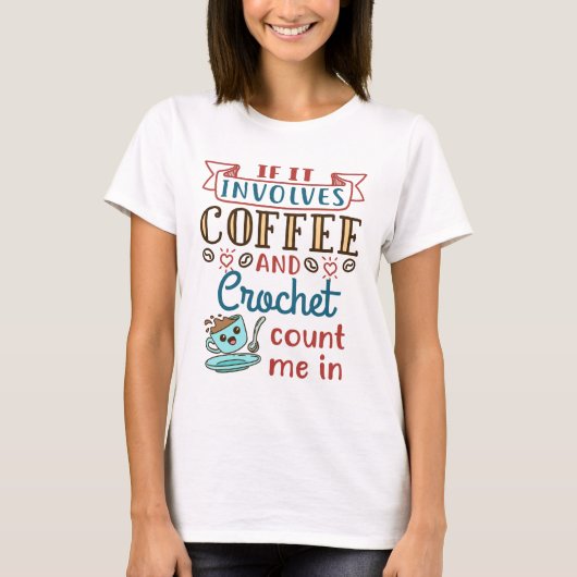 T-shirt Si ça implique du café et du Crochet, comptez moi  (Devant)