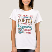 T-shirt Si ça implique du café et du scrapbooking, comptez (Devant)