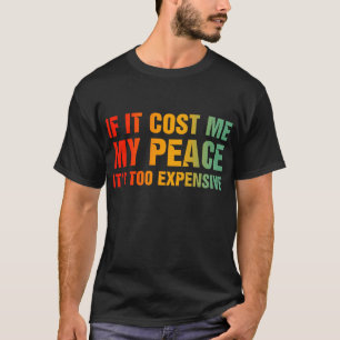 T-shirt Si ça me coûte ma paix, c'est trop cher