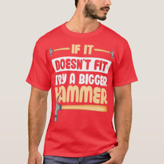 T-shirt Si ça ne convient pas Essayez un plus gros marteau