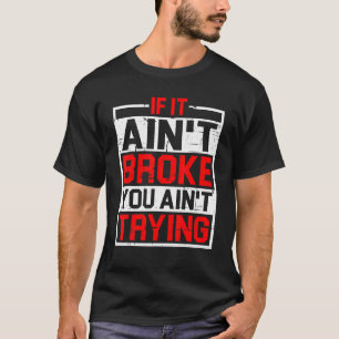 T-shirt Si ça ne vous a pas cassé, vous n'essayez pas