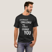T-shirt Si ça ne vous met pas au défi, ça ne vous changera (Devant entier)