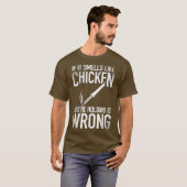 T-shirt Si ça sent le poulet, vous le tenez mal (Devant entier)