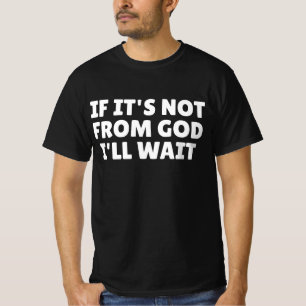 T-shirt Si ce n'est pas de Dieu, j'attendrai