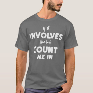T-shirt Si Cela Impliquait Des Chevaux, Comptez-Moi En Ami