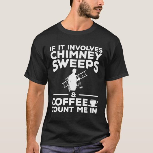 T-shirt Si cela implique des ramoneurs et du café, comptez (Devant)