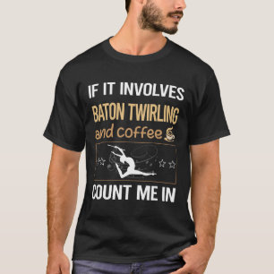 T-shirt Si cela implique du café Baton Twirling Twirl Twir