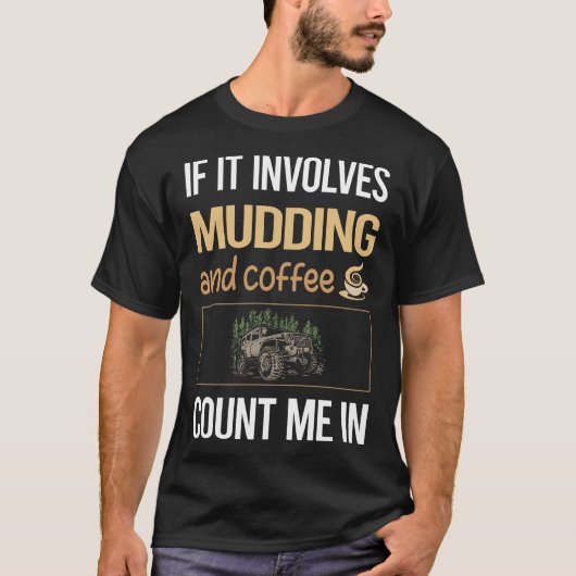 T-shirt Si cela implique du café Mudding Mud Bogging (Devant)