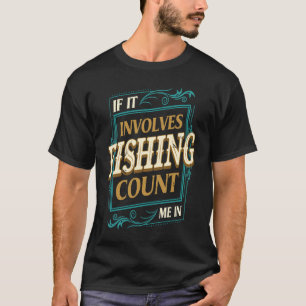 T-shirt Si cela implique la pêche, comptez-moi Humour de