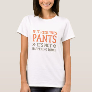 T-shirt Si cela nécessite un pantalon