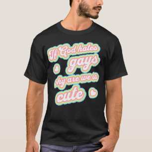 T-shirt Si dieu déteste les gays, pourquoi sommes-nous si