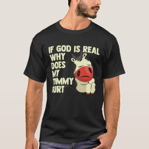 T-shirt Si Dieu est réel pourquoi mon ventre fait-il mal t