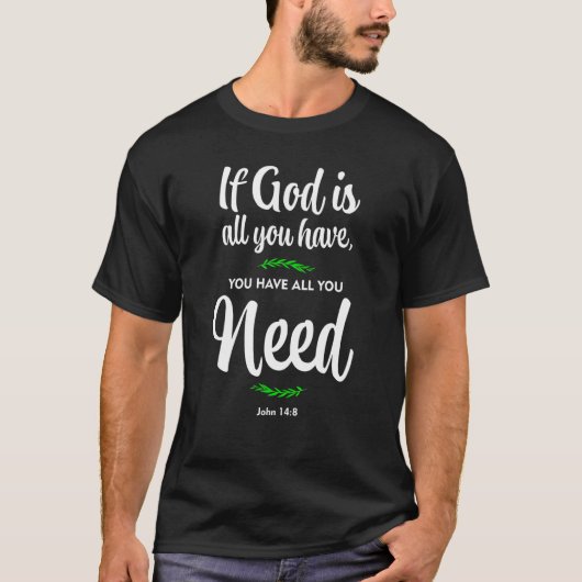 T-shirt Si Dieu est tout ce que vous avez, vous avez tout (Devant)