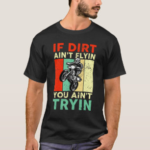 T-shirt Si Dirt Ain't Flyin You Ain't Tryin Dirt Bike MX M