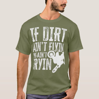T-shirt Si Dirt Aint Flyin You Aint Tryin Fun Motocross