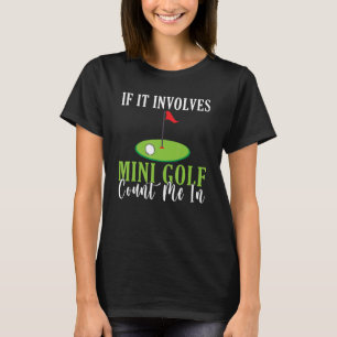 T-shirt Si elle implique Mini Golf compter moi dans Mini G