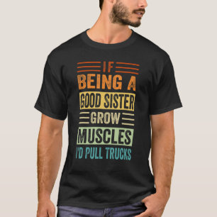 T-shirt Si être un bon muscle de croissance de soeur - Je