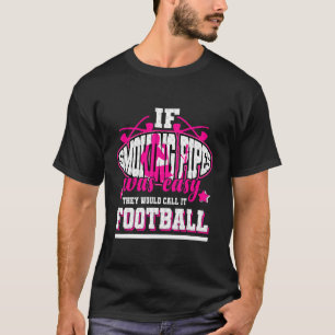 T-shirt Si Fumer des tuyaux était facile, ils l'appellerai