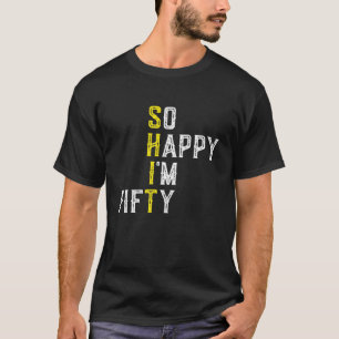 T-shirt Si Heureux, j'ai 50 ans 50 Ans Amusant 50E Anniver