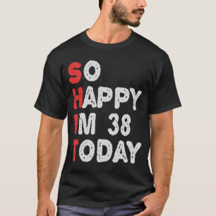 T-shirt Si heureux que j'ai 38e aujourd'hui drôle Idée cad
