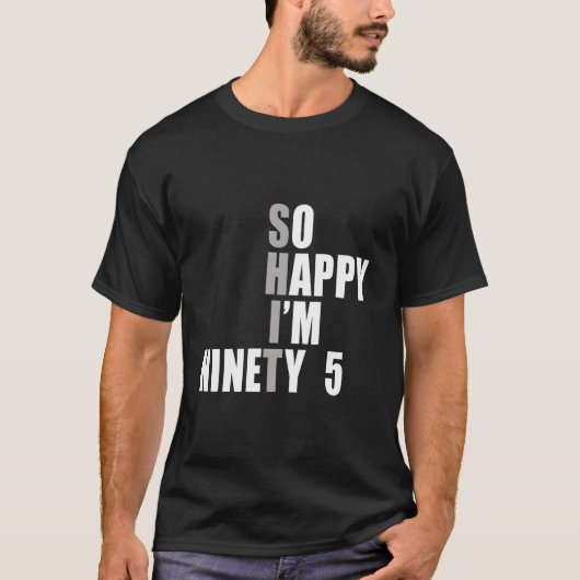 T-shirt Si heureux que j'ai 95 ans 95e (Devant)
