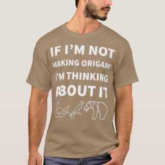 T-shirt Si Iamp39m ne fait pas d'Origami Iamp39m penser à 